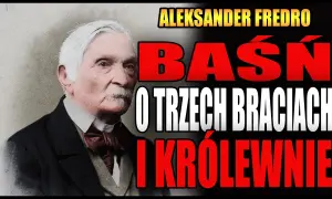 Baśń o trzech braciach i królewnie Fredro - odkryj jej tajemnice i humor
