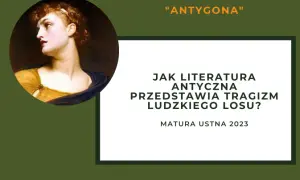 Jak literatura antyczna ukazuje tragizm ludzkiego losu w Antygonie