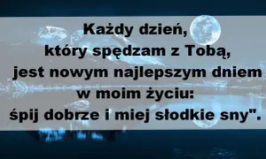 Miłosne wierszyki na dobranoc: "Każdy dzień, który spędzam z Tobą, jest nowym najlepszym dniem w moim życiu: śpij dobrze i miej słodkie sny".