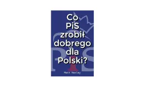 Książka co PiS zrobił dobrze - Osiągnięcia, które zaskakują i dzielą