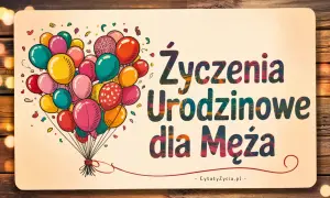 Kolorowe balony unoszą się, tworząc serce. Napis głosi: "Życzenia Urodzinowe dla Męża". To idealny wiersz dla męża od żony.