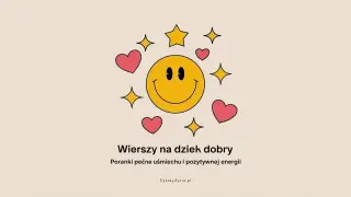 Uśmiechnięta buźka otoczona serduszkami i gwiazdkami. Idealny wierszyk na poranek, by zacząć dzień z uśmiechem i pozytywną energią.