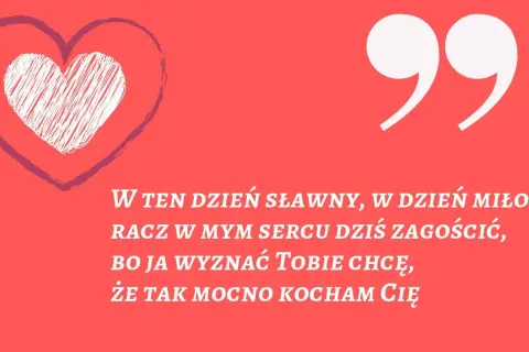 Miłe wierszyki dla koleżanki. Serce i cytat: "W ten dzień sławny, w dzień miłości, racz w mym sercu dziś zagościć, bo ja wyznać Tobie chcę, że tak mocno kocham Cię".