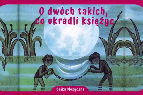 O dwóch takich co ukradli księżyc książka - fascynująca opowieść o lenistwie i przygodzie