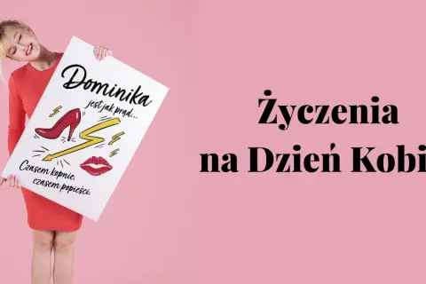 Dominika jest jak prąd... Czasem kopnie, czasem popieści. Wierszyki dla kobiet na Dzień Kobiet.