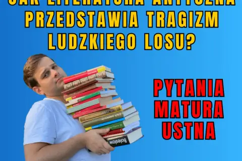 Jak literatura antyczna przedstawia tragizm ludzkiego losu w dziełach?
