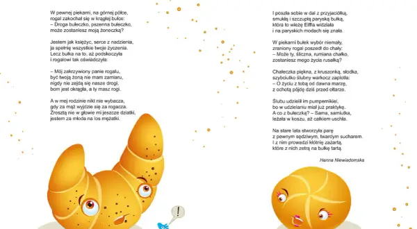 Bajka o zakochanych wypiekach. Rogal wyznaje miłość bułce, ale ona odrzuca jego zaloty. Romantyczne wiersze dla niej.