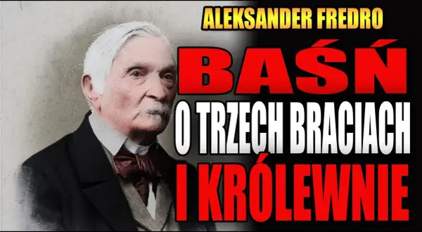 Baśń o trzech braciach i królewnie Fredro - odkryj jej tajemnice i humor