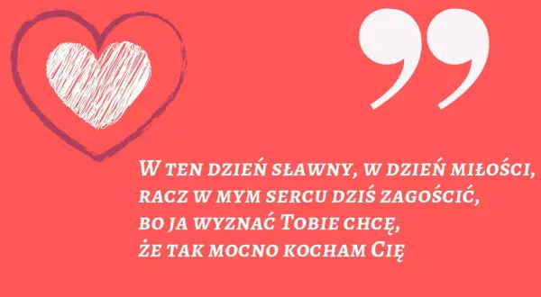 Miłe wierszyki dla koleżanki. Serce i cytat: "W ten dzień sławny, w dzień miłości, racz w mym sercu dziś zagościć, bo ja wyznać Tobie chcę, że tak mocno kocham Cię".