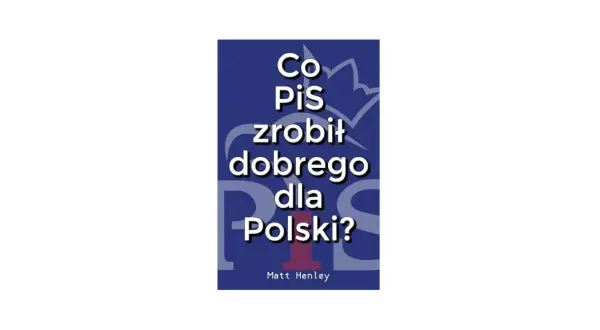 Książka co PiS zrobił dobrze - Osiągnięcia, które zaskakują i dzielą