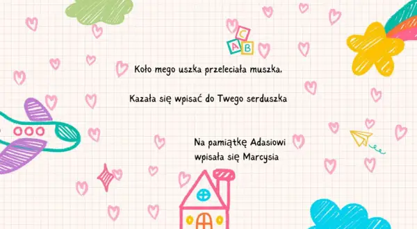Wiersz dla koleżanki: „Koło mego uszka przeleciała muszka. Kazała się wpisać do Twego serduszka”. Urocze serduszka, samolot i domek.
