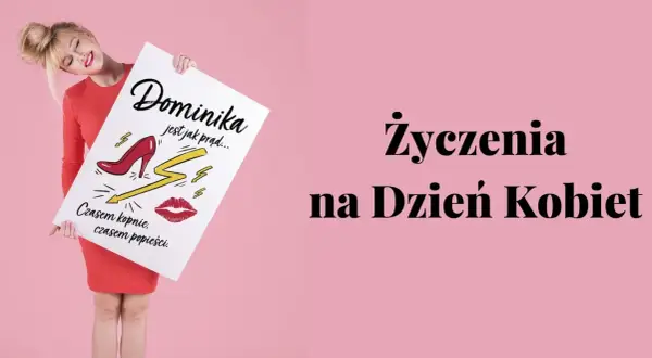 Dominika jest jak prąd... Czasem kopnie, czasem popieści. Wierszyki dla kobiet na Dzień Kobiet.