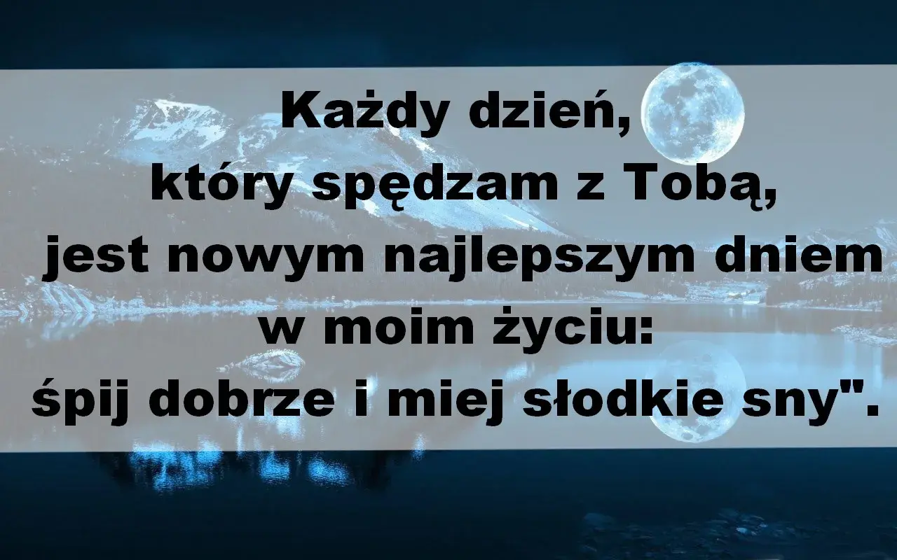 Miłosne wierszyki na dobranoc: "Każdy dzień, który spędzam z Tobą, jest nowym najlepszym dniem w moim życiu: śpij dobrze i miej słodkie sny".