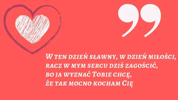 Miłe wierszyki dla koleżanki. Serce i cytat: "W ten dzień sławny, w dzień miłości, racz w mym sercu dziś zagościć, bo ja wyznać Tobie chcę, że tak mocno kocham Cię".