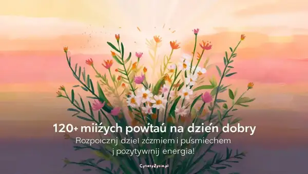 Kwiaty na tle zachodzącego słońca. Wierszyk na poprawę humoru, by zacząć dzień z uśmiechem i pozytywną energią.