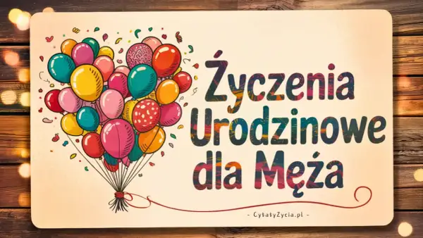 Kolorowe balony unoszą się, tworząc serce. Napis głosi: "Życzenia Urodzinowe dla Męża". To idealny wiersz dla męża od żony.