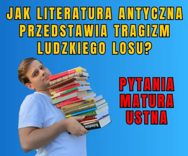 Jak literatura antyczna przedstawia tragizm ludzkiego losu w dziełach?